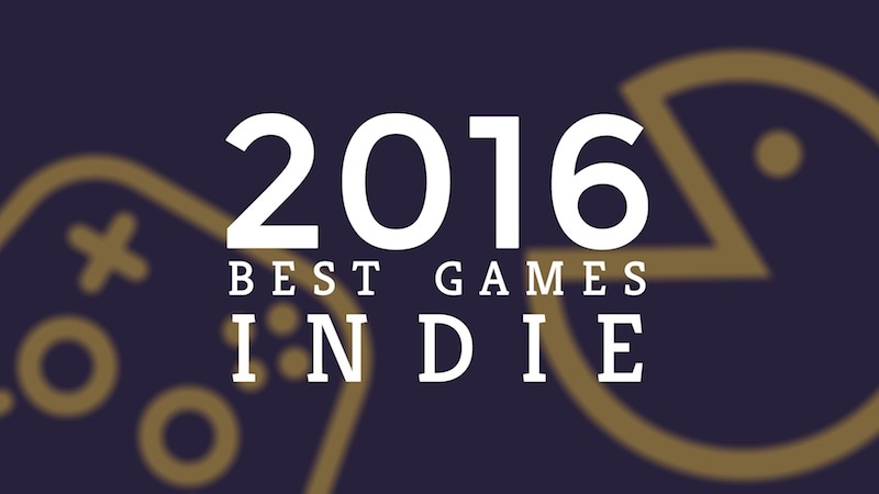 Best Games of 2016: Indie Games