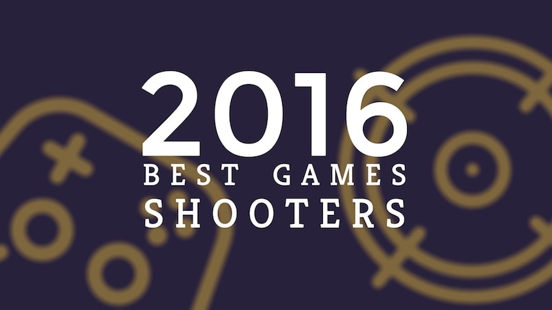 Best Games of 2016: Shooters